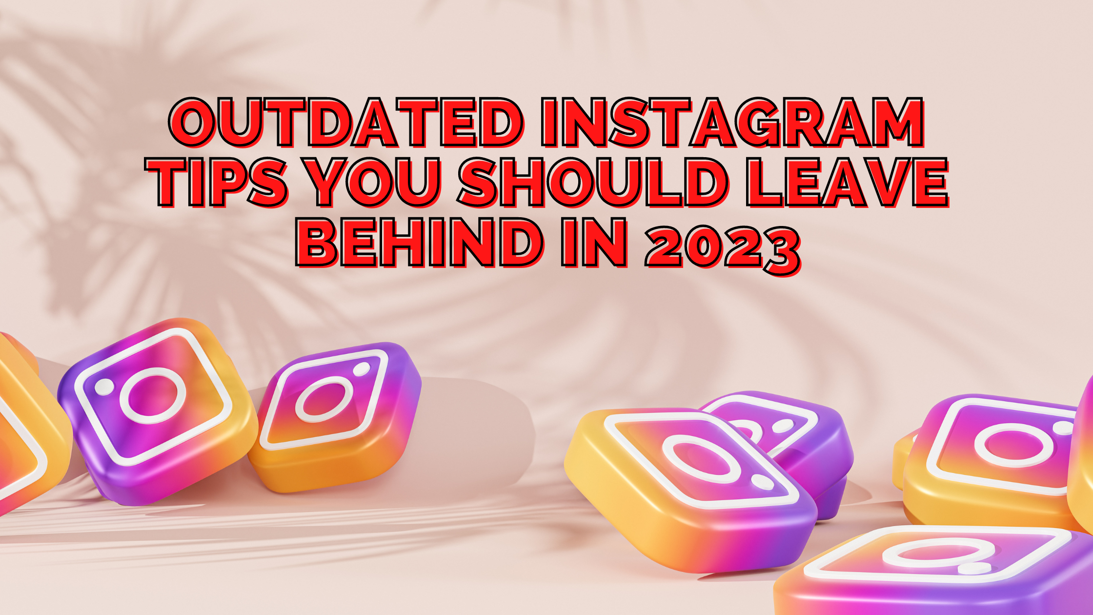 Outdated Instagram Tips 2023